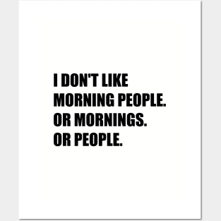 I don't like morning people. Or mornings. Or people. Posters and Art